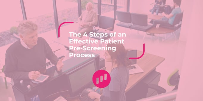 The 4 Steps of an Effective Patient Pre-Screening Process