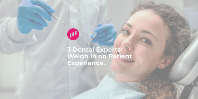 3 Dental Experts Share Patient Experience Secrets