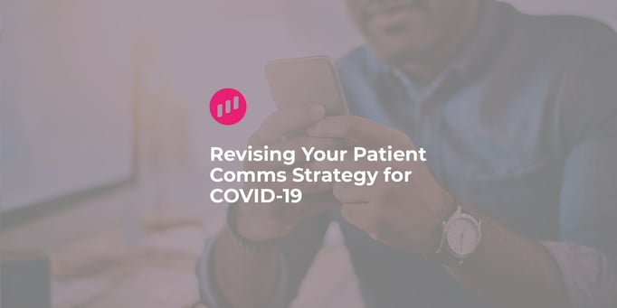Revising Your Patient Comms Strategy for COVID-19