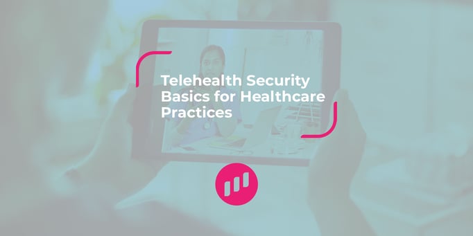 Telehealth Security Basics for Healthcare Practices