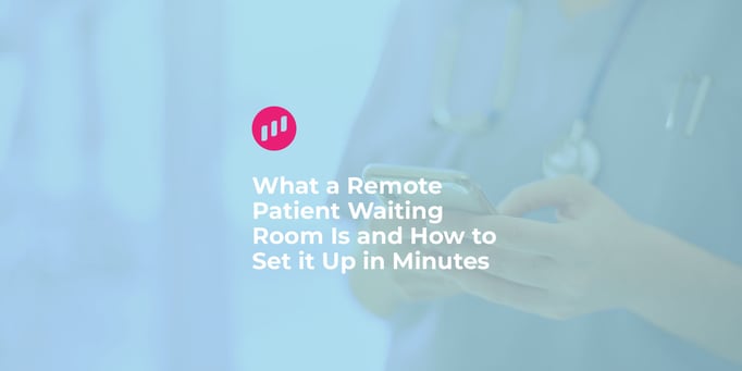 How to set up a remote waiting room in minutes
